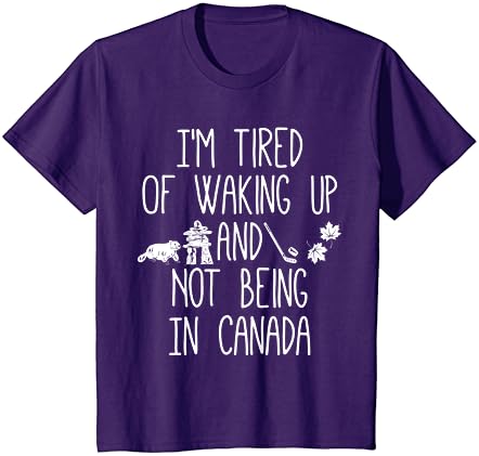 Uyanmaktan ve Kanada'da Olmamaktan Yoruldum T-Shirt